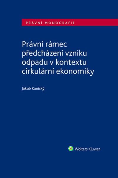 Právní rámec předcházení vzniku odpadu v kontextu cirkulární ekonomiky - 9788028605582