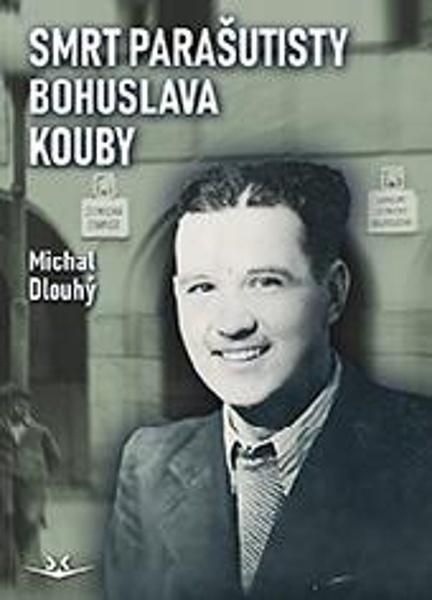 Smrt parašutisty Bohuslava Kouby - 9788075731654