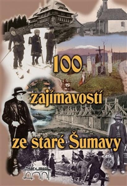 100 zajímavostí ze staré Šumavy - 9788076400702