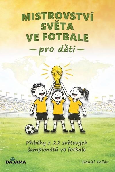 Mistrovství světa ve fotbale pro děti - 9788081361999