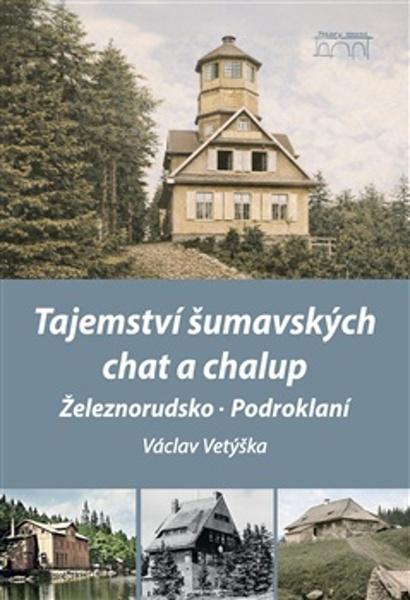 Tajemství šumavských chat a chalup - 9788076400726