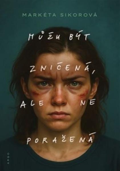 Můžu být zničená, ale ne poražená - 9788025749173